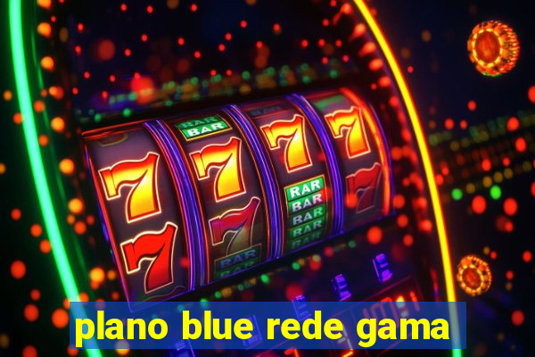 plano blue rede gama